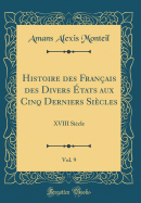 Histoire Des Franais Des Divers tats Aux Cinq Derniers Sicles, Vol. 9: XVIII Sicle (Classic Reprint)