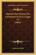 Histoire Des Guerres Du Calvinisme Et De La Ligue V2 (1864)