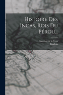 Histoire Des Incas, Rois Du Perou...