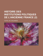 Histoire Des Institutions Politiques de L'Ancienne France (2 )