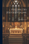 Histoire Des Jsuites, Volume 2...