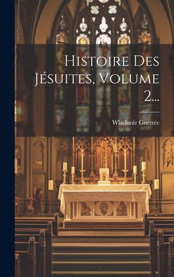 Histoire Des Jesuites, Volume 2... - Guettee, Wladimir