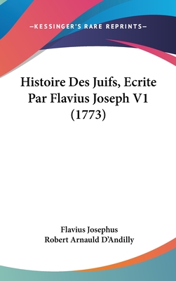 Histoire Des Juifs, Ecrite Par Flavius Joseph V1 (1773) - Josephus, Flavius, and D'Andilly, Robert Arnauld