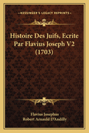 Histoire Des Juifs, Ecrite Par Flavius Joseph V2 (1703)