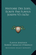 Histoire Des Juifs, Ecrite Par Flavius Joseph V3 (1676)