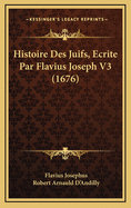 Histoire Des Juifs, Ecrite Par Flavius Joseph V3 (1676)