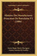 Histoire Des Manufactures Francaises De Porcelaine V1 (1906)