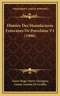 Histoire Des Manufactures Francaises de Porcelaine V1 (1906)