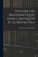 Histoire Des Mathmatiques Dans L'antiquit Et Le Moyen ge