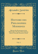 Histoire Des Philosophes Modernes, Vol. 3: Histoire Des Restaurateurs de la Philosophie, Premire Partie; Ramus, Bacon, Gassendi, Descartes, Pascal (Classic Reprint)