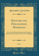 Histoire Des Philosophes Modernes, Vol. 7: Avec Leurs Portraits Gravs Par Franois; Histoire Des Chymistes Et Des Cosmologistes (Classic Reprint)