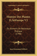 Histoire Des Plantes D'Europe V2: Ou Elemens De Botanique Pratique (1798)