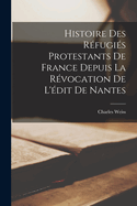 Histoire Des Rfugis Protestants De France Depuis La Rvocation De L'dit De Nantes