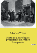 Histoire des r?fugi?s protestants de France: Tome premier