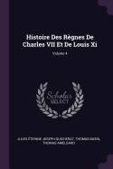 Histoire Des R?gnes de Charles VII Et de Louis XI; Volume 4