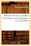 Histoire Des Races Maudites de la France Et de l'Espagne. T. 2 (?d.1847)
