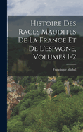 Histoire Des Races Maudites De La France Et De L'espagne, Volumes 1-2