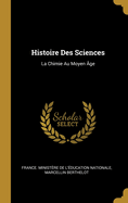 Histoire Des Sciences: La Chimie Au Moyen ?ge