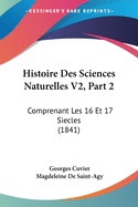 Histoire Des Sciences Naturelles V2, Part 2: Comprenant Les 16 Et 17 Siecles (1841)