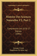 Histoire Des Sciences Naturelles V2, Part 2: Comprenant Les 16 Et 17 Siecles (1841)