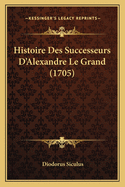 Histoire Des Successeurs D'Alexandre Le Grand (1705)