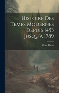 Histoire Des Temps Modernes Depuis 1453 Jusqu' 1789