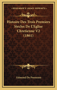 Histoire Des Trois Premiers Siecles de L'Eglise Chretienne V2 (1861)