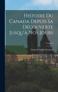 Histoire Du Canada Depuis Sa D?couverte Jusqu'? Nos Jours; Volume 2