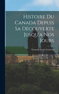 Histoire du Canada Depuis sa D?couverte Jusqu'a nos Jours