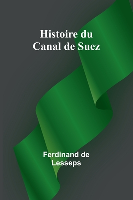 Histoire Du Canal de Suez - De Lesseps, Ferdinand