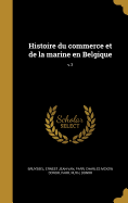 Histoire Du Commerce Et de La Marine En Belgique; V.3