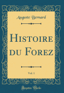 Histoire Du Forez, Vol. 1 (Classic Reprint)