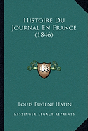 Histoire Du Journal En France (1846)