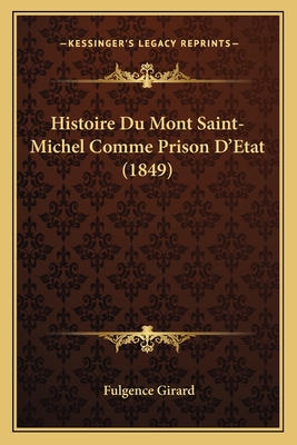 Histoire Du Mont Saint-Michel Comme Prison D'Etat (1849) - Girard, Fulgence