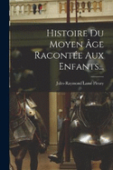 Histoire Du Moyen ge Raconte Aux Enfants...