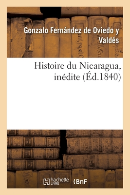 Histoire Du Nicaragua, In?dite - Fernndez de Oviedo, Gonzalo