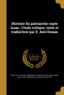 Histoire du patriarche copte Isaac. (c)tude critique, texte et traduction par E. Am(c)lineau