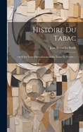Histoire Du Tabac: Ou Il Est Traite Particulierement Du Tabac En Poudre ...
