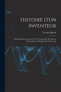 Histoire D'un Inventeur: Expos Des Dscouvertes Et Des Travaux De M. Gustave Trouv Dans Le Domaine De L'lectricit