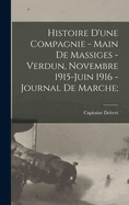 Histoire D'Une Compagnie - Main de Massiges - Verdun, Novembre 1915-Juin 1916 - Journal de Marche;