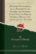 Histoire Economique de la Proprit, Des Salaires Des Denres Et de Tous Les Prix En Gnral Depuis l'An 1200 Jusqu'en l'An 1800, Vol. 5 (Classic Reprint)