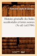 Histoire G?n?ralle Des Indes Occidentales Et Terres Neuves (5e Ed) (Ed.1584)