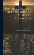 Histoire G?nerale de la Soci?t? Des Missions-?trang?res; Volume 3