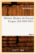 Histoire Illustr?e Du Second Empire. Tome 4 (?d.1880-1883)