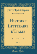 Histoire Littraire d'Italie, Vol. 11 (Classic Reprint)