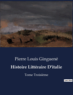 Histoire Litt?raire D'italie: Tome Troisi?me