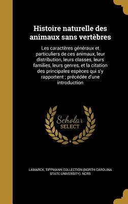 Histoire naturelle des animaux sans vertbres: Les caractres gnraux et particuliers de ces animaux, leur distribution, leurs classes, leurs families, leurs genres, et la citation des principales espces qui s'y rapportent; prcde d'une introduction - Lamarck, Jean Baptiste Pierre Antoine De (Creator), and Deshayes, Gerard Paul 1795-1875, and Milne-Edwards, H (Henri) 1800...