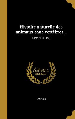 Histoire naturelle des animaux sans vertbres ..; Tome t.11 (1845) - Lamarck, Jean Baptiste Pierre Antoine De (Creator), and Deshayes, G P (Grard Paul) 1795-187 (Creator), and Dujardin, Flix...