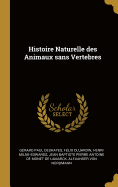 Histoire Naturelle Des Animaux Sans Vertebres......