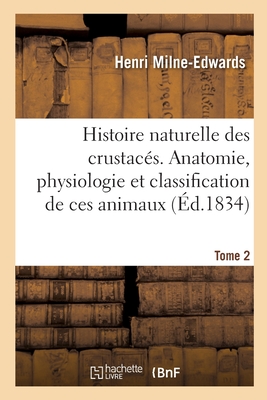 Histoire Naturelle Des Crustac?s. Anatomie, Physiologie Et Classification de Ces Animaux. Tome 3 - Milne-Edwards, Henri